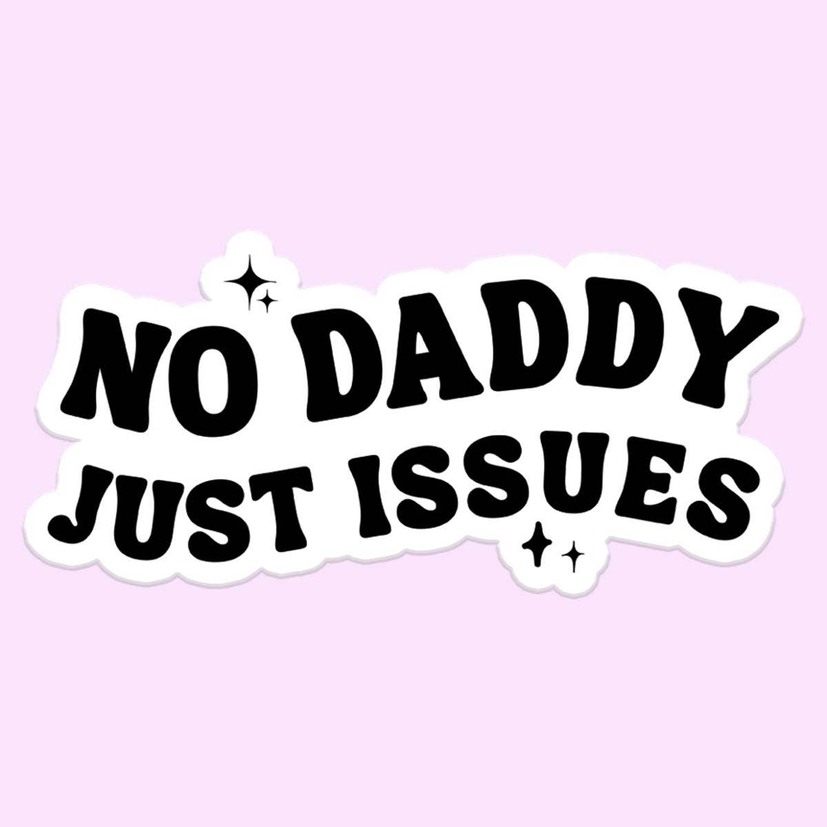 A playful sticker design with bold black text that reads, "No Daddy Just Issues," surrounded by small star accents on a pastel pink background.