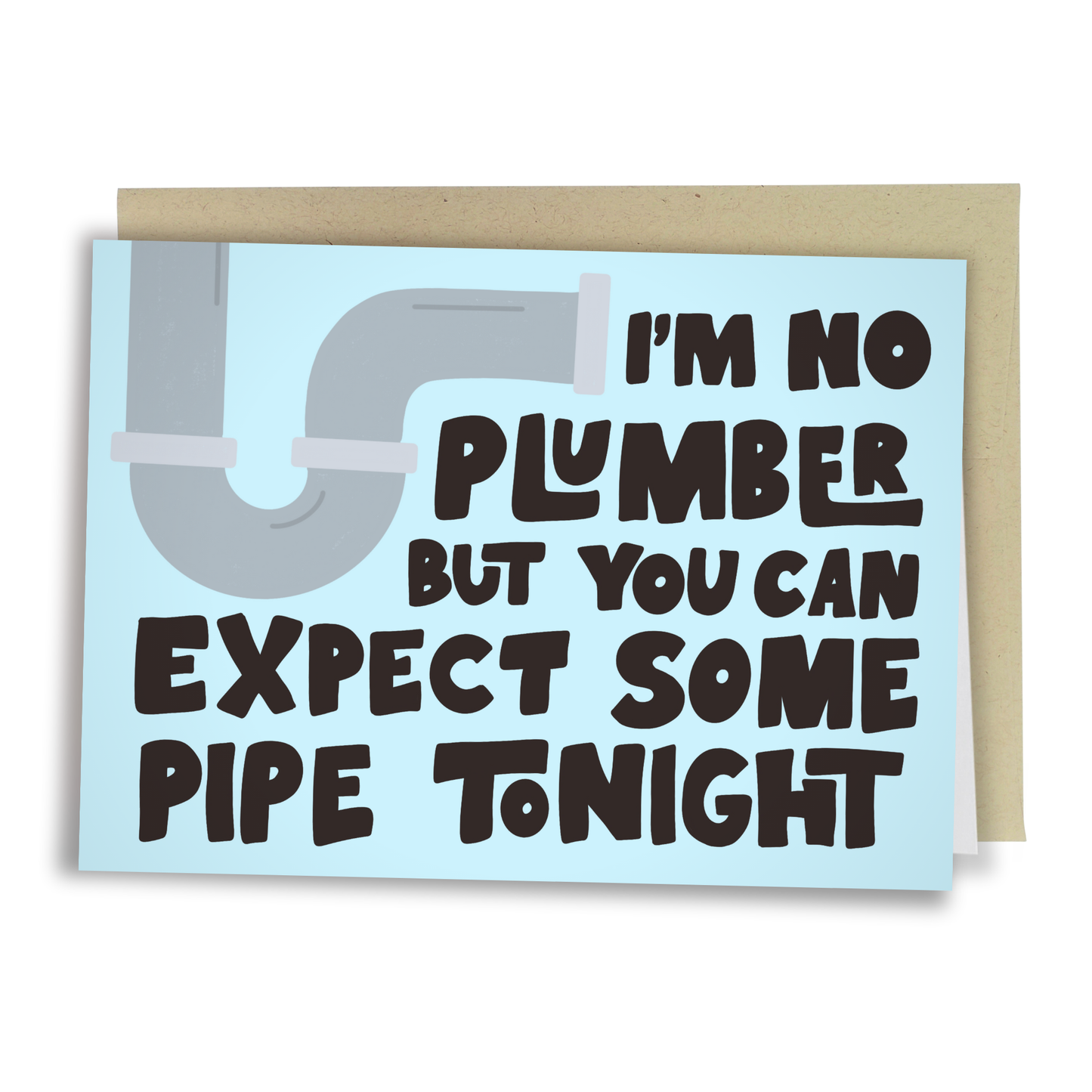 Humorous greeting card with light blue background featuring the phrase "I'm no plumber but you can expect some pipe tonight" in bold black text, accented by an illustration of a gray pipe.