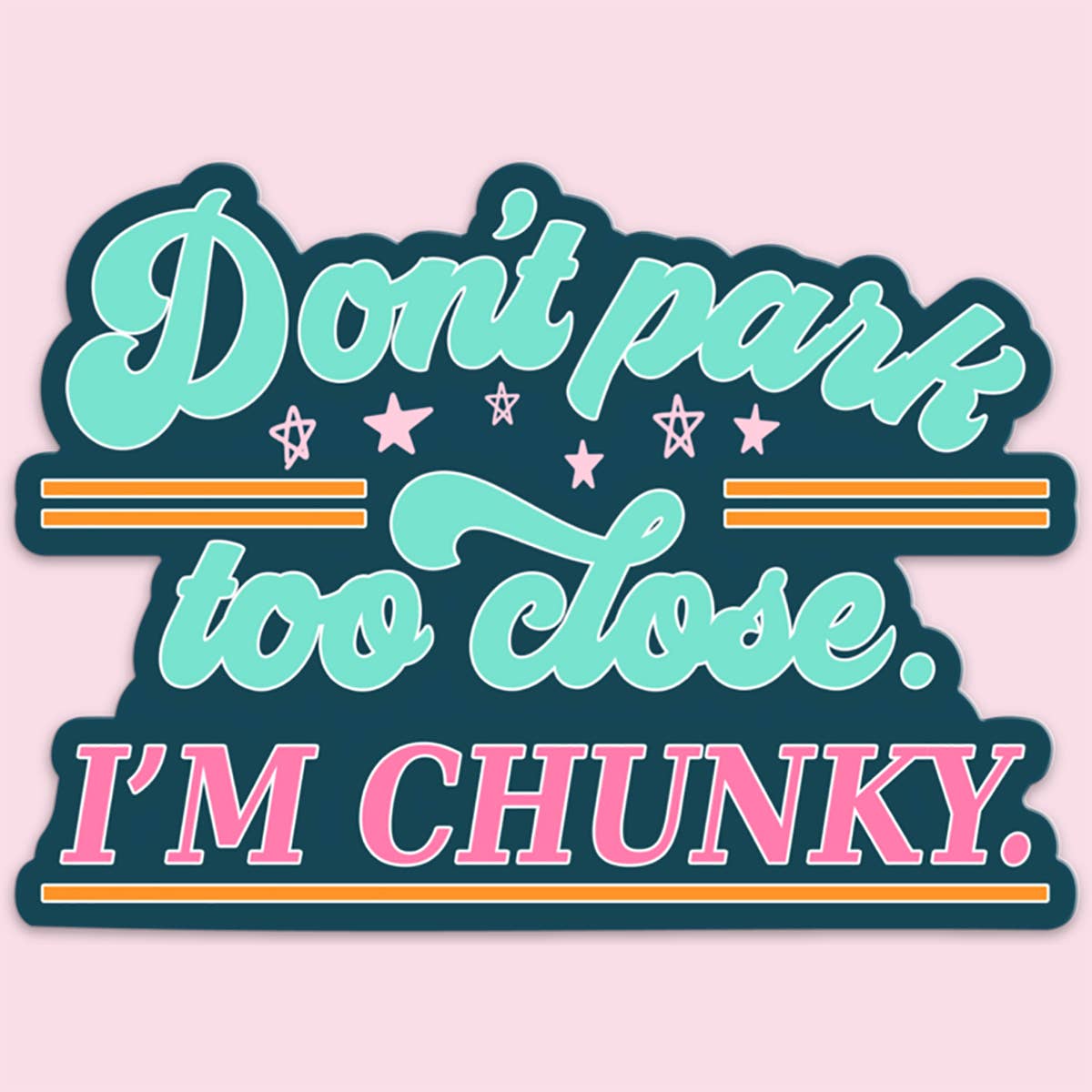 Retro-inspired sticker with the phrase "Don't park too close. I'M CHUNKY." in bold teal and pink lettering, accented by playful stars and orange stripes. A fun, humorous decal for car enthusiasts or personalizing belongings.
