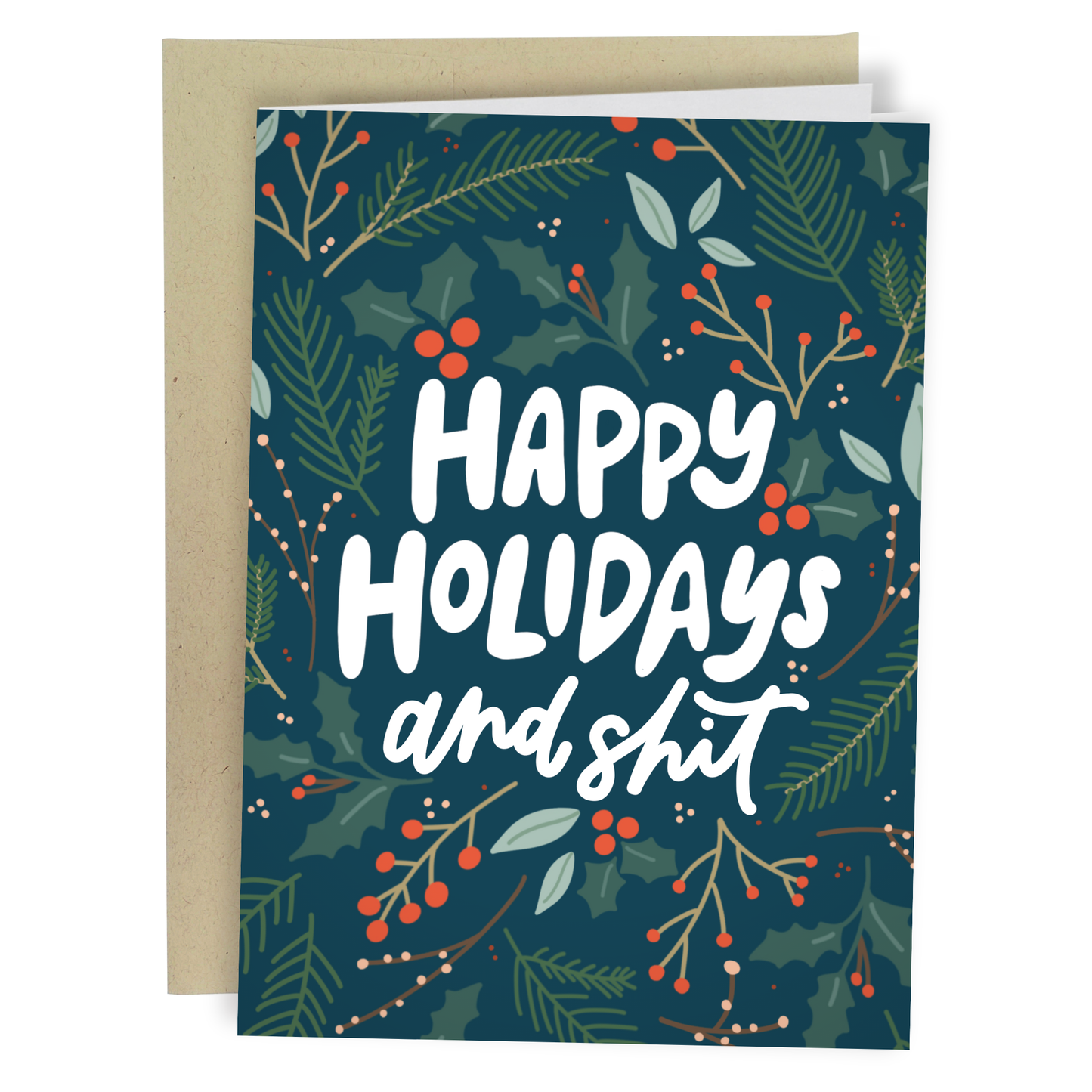 A humorous holiday greeting card featuring the text "Happy Holidays and Shit" in bold white lettering over a dark teal background adorned with festive illustrations of holly leaves, red berries, pine branches, and other greenery. The card has a playful and casual tone, perfect for spreading holiday cheer with a touch of humor. Includes a natural kraft envelope.